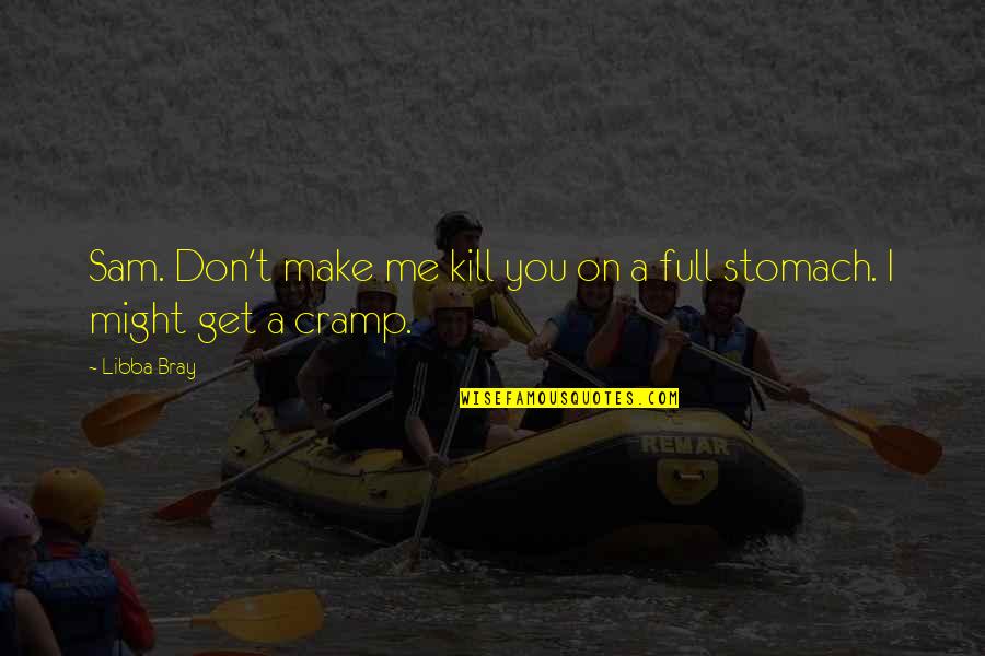 Vromans Books Colorado Pasadena Ca Quotes By Libba Bray: Sam. Don't make me kill you on a