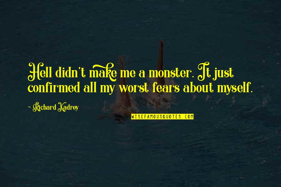 Vromes Quotes By Richard Kadrey: Hell didn't make me a monster. It just