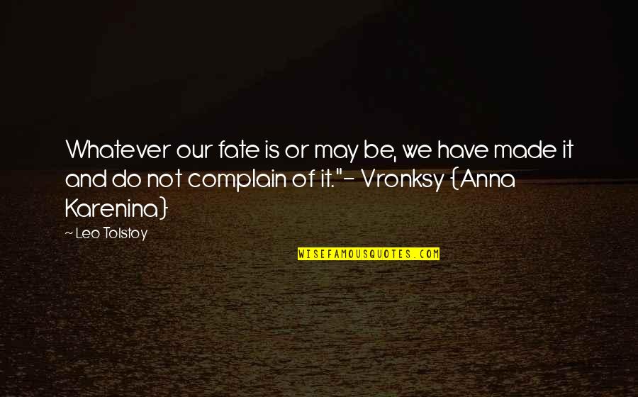 Vronksy Quotes By Leo Tolstoy: Whatever our fate is or may be, we