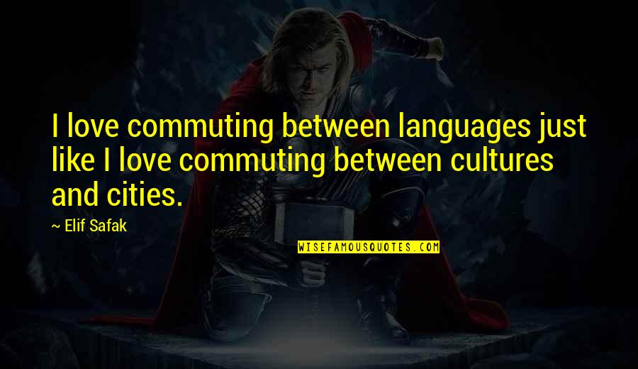 Vronski I Ana Quotes By Elif Safak: I love commuting between languages just like I Vronski I Ana Quotes By Elif Safak: I love commuting between languages just like I