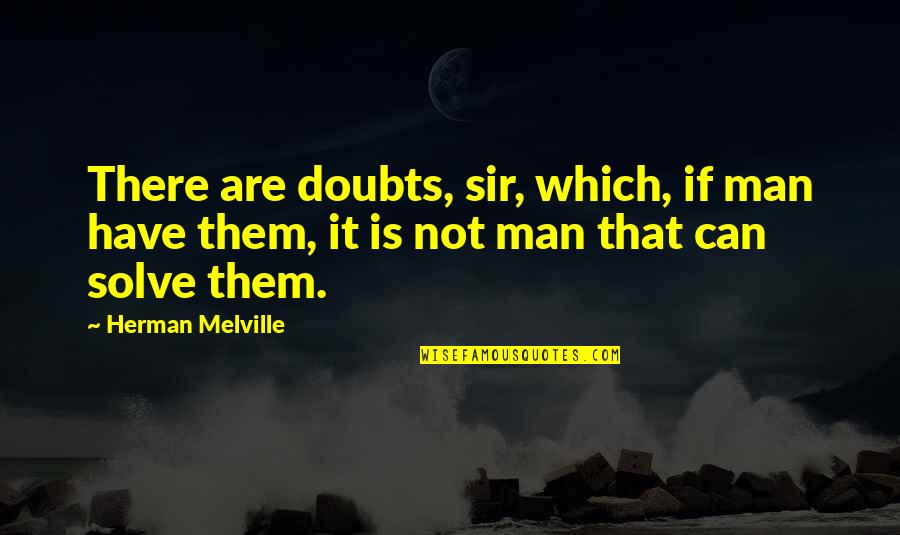 Vronski Mesidor Quotes By Herman Melville: There are doubts, sir, which, if man have Vronski Mesidor Quotes By Herman Melville: There are doubts, sir, which, if man have