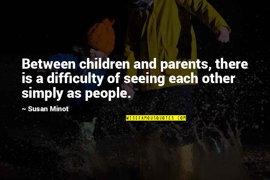 Vronski Mesidor Quotes By Susan Minot: Between children and parents, there is a difficulty Vronski Mesidor Quotes By Susan Minot: Between children and parents, there is a difficulty