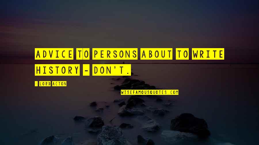 Vronskij Quotes By Lord Acton: Advice to Persons About to Write History - Vronskij Quotes By Lord Acton: Advice to Persons About to Write History -