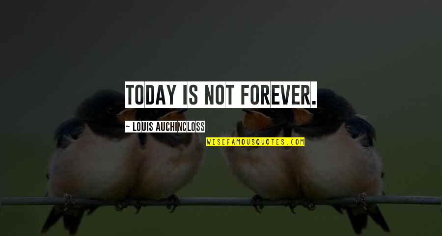 Vronskij Quotes By Louis Auchincloss: Today is not forever. Vronskij Quotes By Louis Auchincloss: Today is not forever.