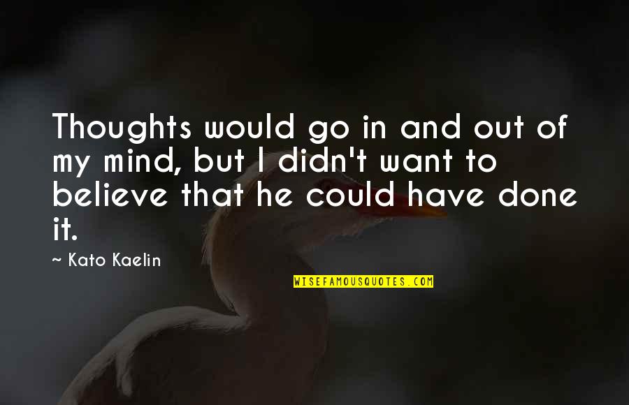 Vronsky Catherine Quotes By Kato Kaelin: Thoughts would go in and out of my Vronsky Catherine Quotes By Kato Kaelin: Thoughts would go in and out of my
