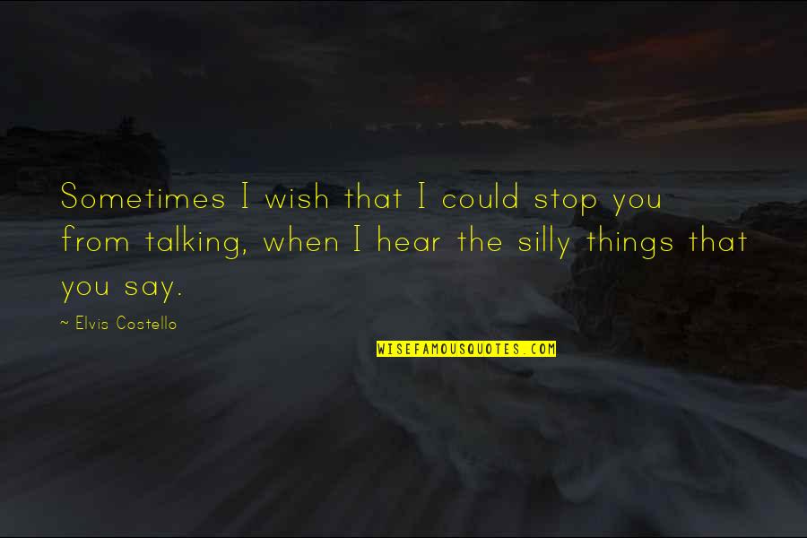 Vroomen Bike Quotes By Elvis Costello: Sometimes I wish that I could stop you