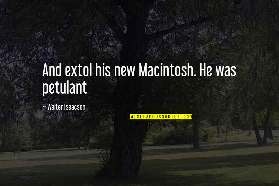 Vrooom King Quotes By Walter Isaacson: And extol his new Macintosh. He was petulant Vrooom King Quotes By Walter Isaacson: And extol his new Macintosh. He was petulant