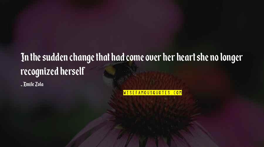 Vrouwelijke Quotes By Emile Zola: In the sudden change that had come over