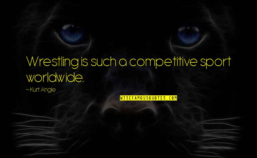 Vrouwelijke Quotes By Kurt Angle: Wrestling is such a competitive sport worldwide. Vrouwelijke Quotes By Kurt Angle: Wrestling is such a competitive sport worldwide.