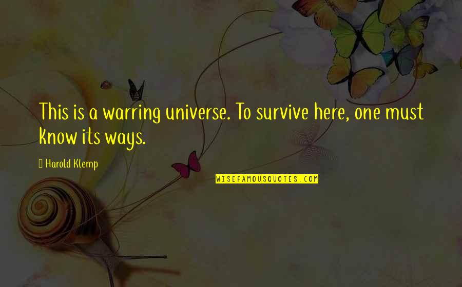 Vrouwen Humor Quotes By Harold Klemp: This is a warring universe. To survive here,