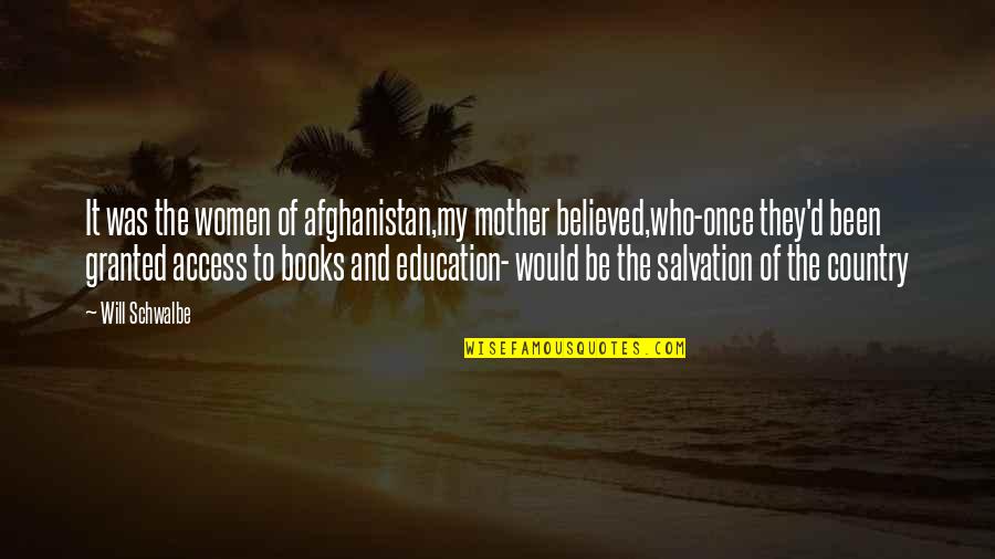 Vrouwen Quotes By Will Schwalbe: It was the women of afghanistan,my mother believed,who-once