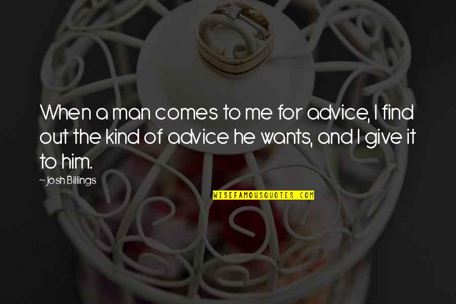 Vrtm Go Quotes By Josh Billings: When a man comes to me for advice,