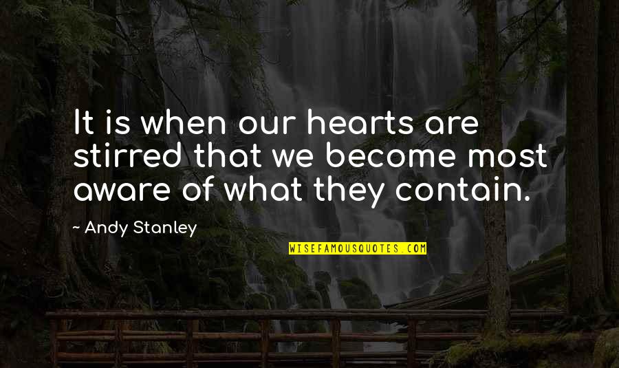 Vrtnarjenje Quotes By Andy Stanley: It is when our hearts are stirred that