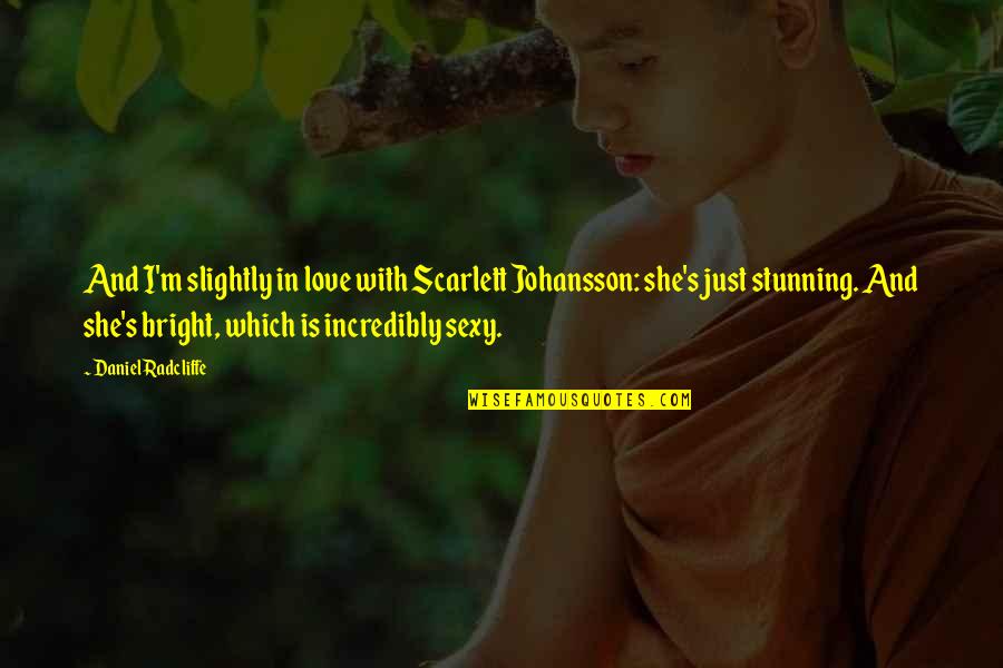 Vrtoglavice Quotes By Daniel Radcliffe: And I'm slightly in love with Scarlett Johansson: Vrtoglavice Quotes By Daniel Radcliffe: And I'm slightly in love with Scarlett Johansson: