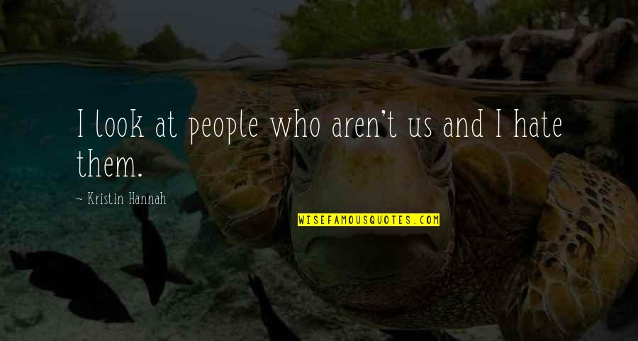 Vrtoglavice Quotes By Kristin Hannah: I look at people who aren't us and Vrtoglavice Quotes By Kristin Hannah: I look at people who aren't us and