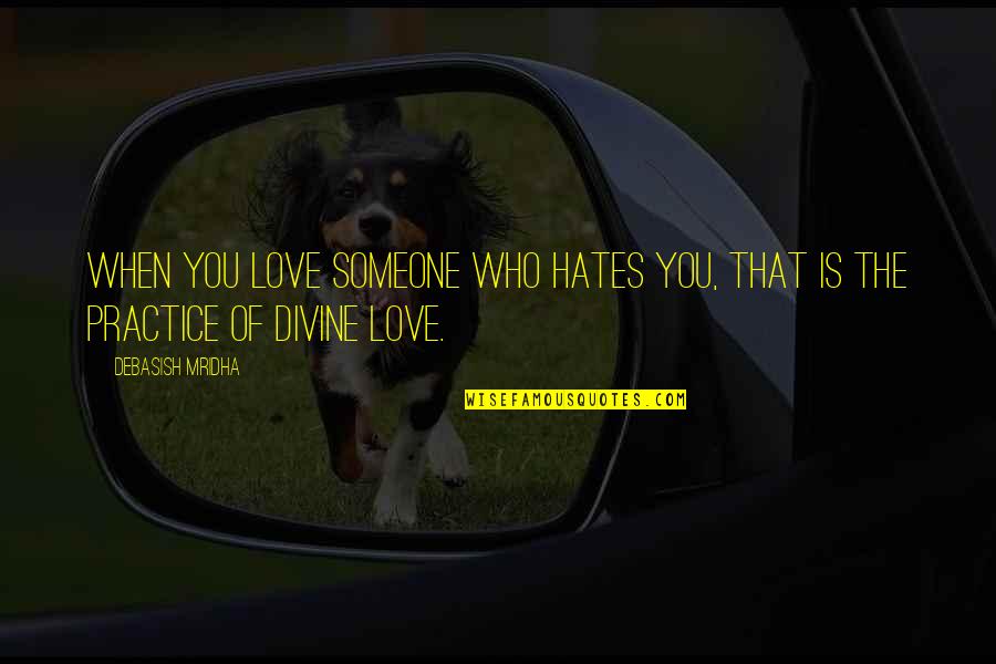 Vrtsob Quotes By Debasish Mridha: When you love someone who hates you, that
