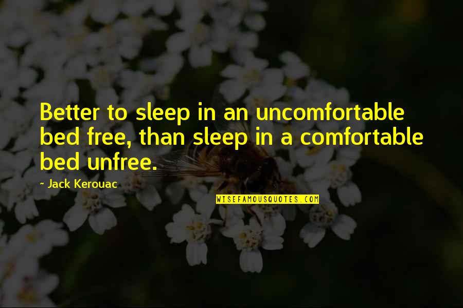 Vrtsob Quotes By Jack Kerouac: Better to sleep in an uncomfortable bed free, Vrtsob Quotes By Jack Kerouac: Better to sleep in an uncomfortable bed free,