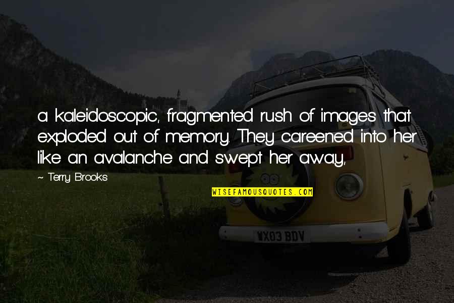Vruchtbare Vrouwen Quotes By Terry Brooks: a kaleidoscopic, fragmented rush of images that exploded Vruchtbare Vrouwen Quotes By Terry Brooks: a kaleidoscopic, fragmented rush of images that exploded
