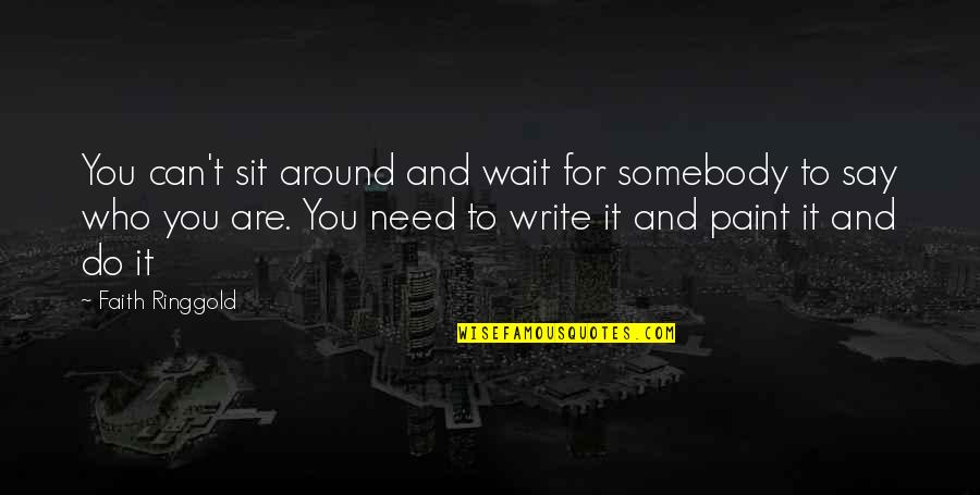 Vrunda Bhatt Quotes By Faith Ringgold: You can't sit around and wait for somebody Vrunda Bhatt Quotes By Faith Ringgold: You can't sit around and wait for somebody