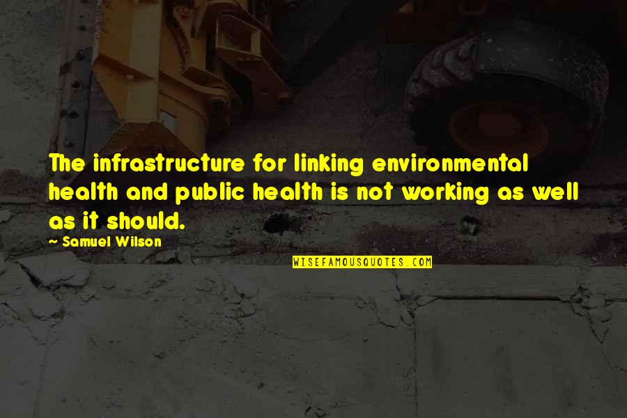 Vrunda Gajendra Quotes By Samuel Wilson: The infrastructure for linking environmental health and public Vrunda Gajendra Quotes By Samuel Wilson: The infrastructure for linking environmental health and public