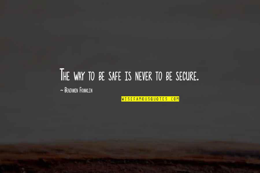 Vrushali Quotes By Benjamin Franklin: The way to be safe is never to Vrushali Quotes By Benjamin Franklin: The way to be safe is never to