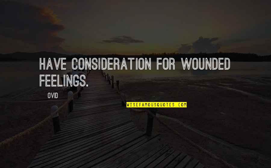Vrutak Zagreb Quotes By Ovid: Have consideration for wounded feelings.