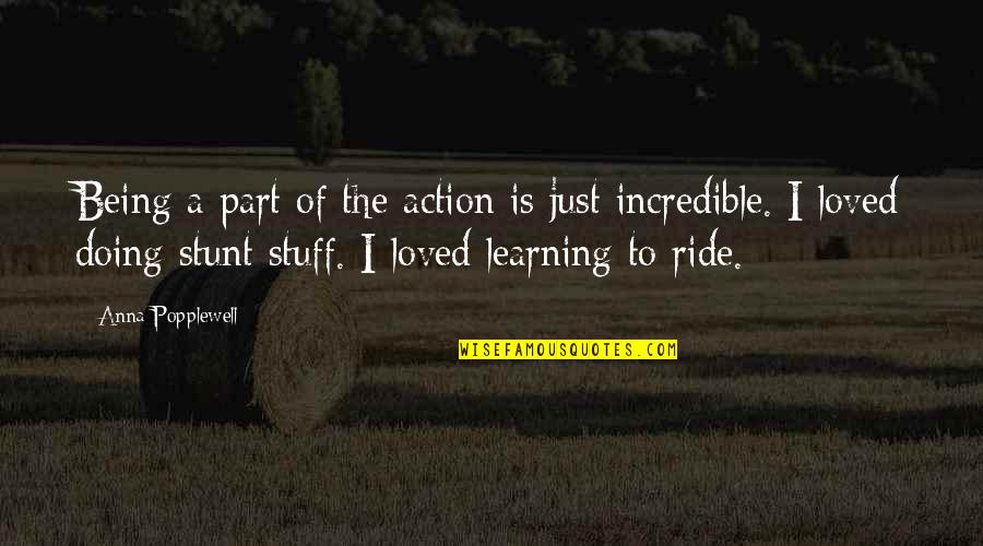 Vry Sad Quotes By Anna Popplewell: Being a part of the action is just Vry Sad Quotes By Anna Popplewell: Being a part of the action is just