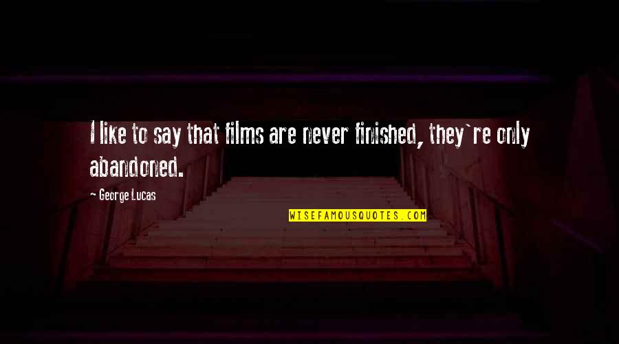 Vry Sad Quotes By George Lucas: I like to say that films are never