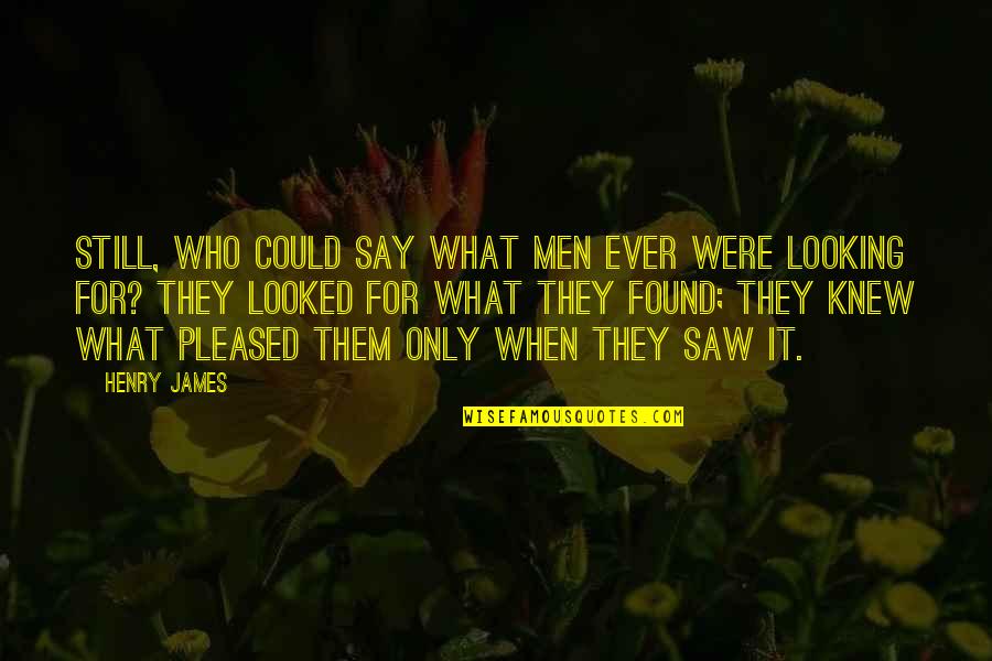 Vry Sad Quotes By Henry James: Still, who could say what men ever were