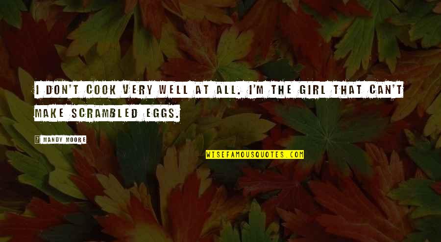Vrykolakas Greek Quotes By Mandy Moore: I don't cook very well at all. I'm