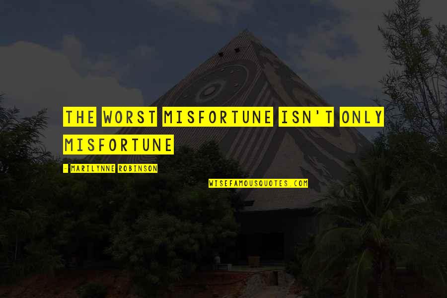 Vrzo Quotes By Marilynne Robinson: the worst misfortune isn't only misfortune Vrzo Quotes By Marilynne Robinson: the worst misfortune isn't only misfortune