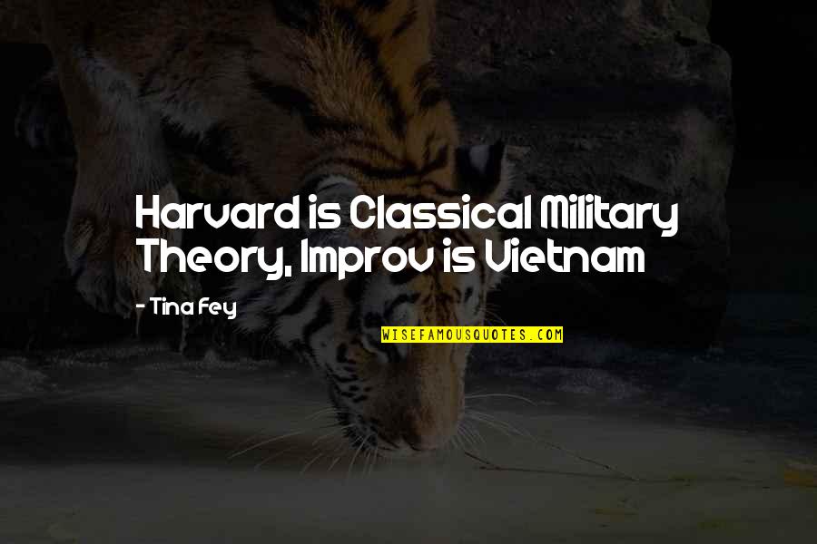 Vrzo Quotes By Tina Fey: Harvard is Classical Military Theory, Improv is Vietnam