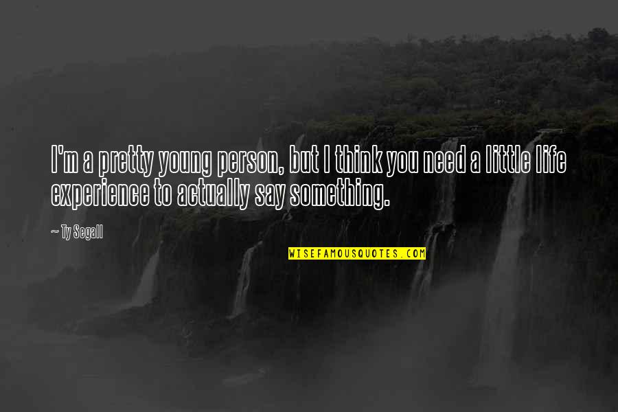 Vrzo Quotes By Ty Segall: I'm a pretty young person, but I think Vrzo Quotes By Ty Segall: I'm a pretty young person, but I think