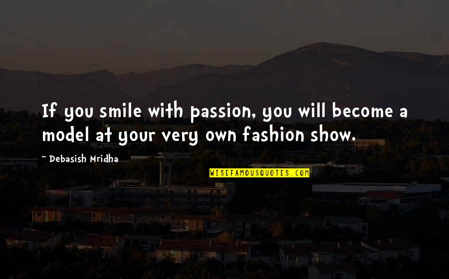 Vs Fashion Show Quotes By Debasish Mridha: If you smile with passion, you will become