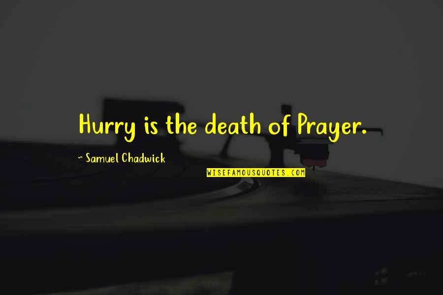 Vs Khandekar Quotes By Samuel Chadwick: Hurry is the death of Prayer.