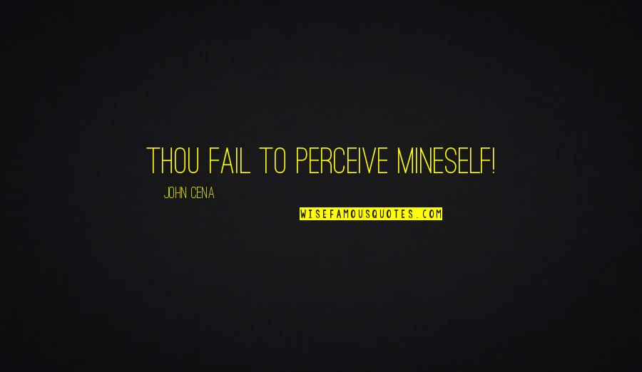 Vs Ramachandran Quotes By John Cena: Thou fail to perceive mineself!
