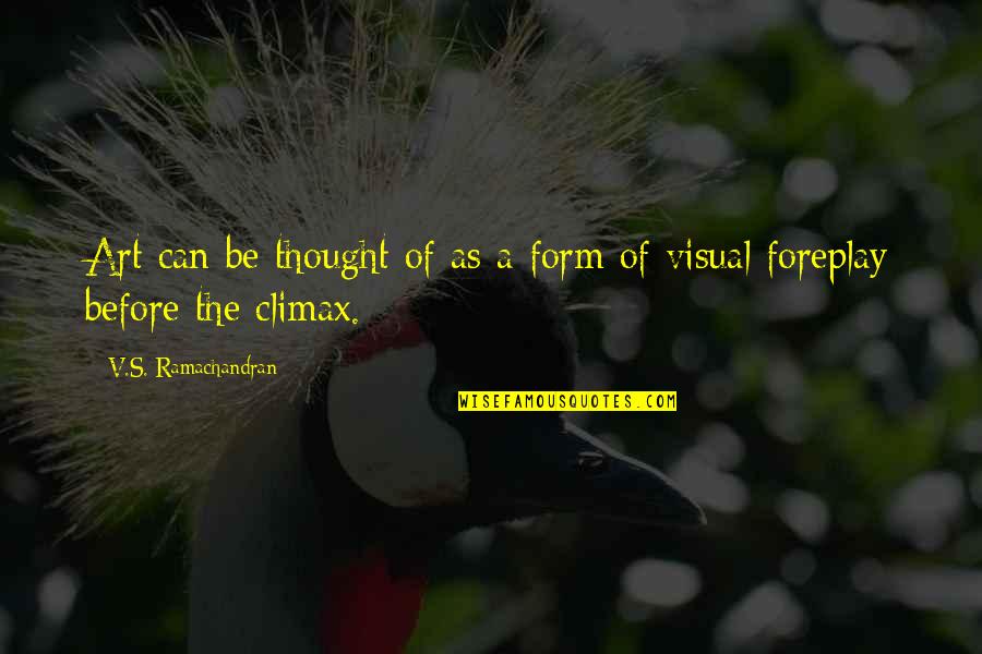 Vs Ramachandran Quotes By V.S. Ramachandran: Art can be thought of as a form