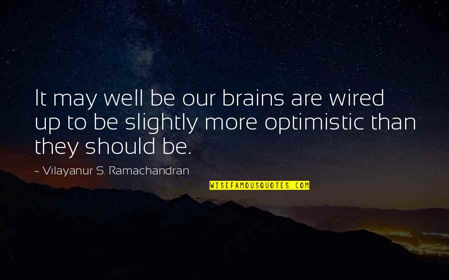 Vs Ramachandran Quotes By Vilayanur S. Ramachandran: It may well be our brains are wired