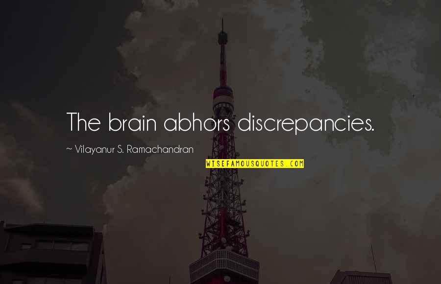 Vs Ramachandran Quotes By Vilayanur S. Ramachandran: The brain abhors discrepancies.
