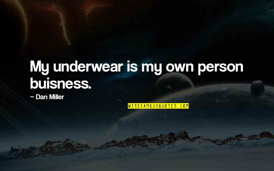 Vs Underwear Quotes By Dan Miller: My underwear is my own person buisness.