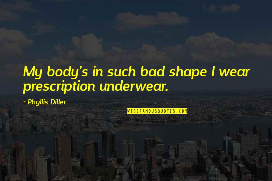 Vs Underwear Quotes By Phyllis Diller: My body's in such bad shape I wear