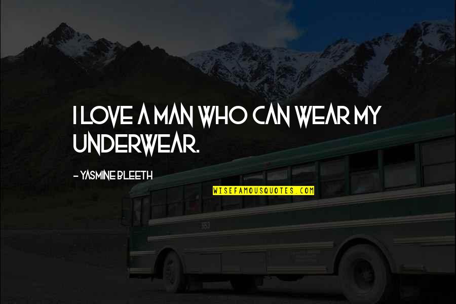 Vs Underwear Quotes By Yasmine Bleeth: I love a man who can wear my