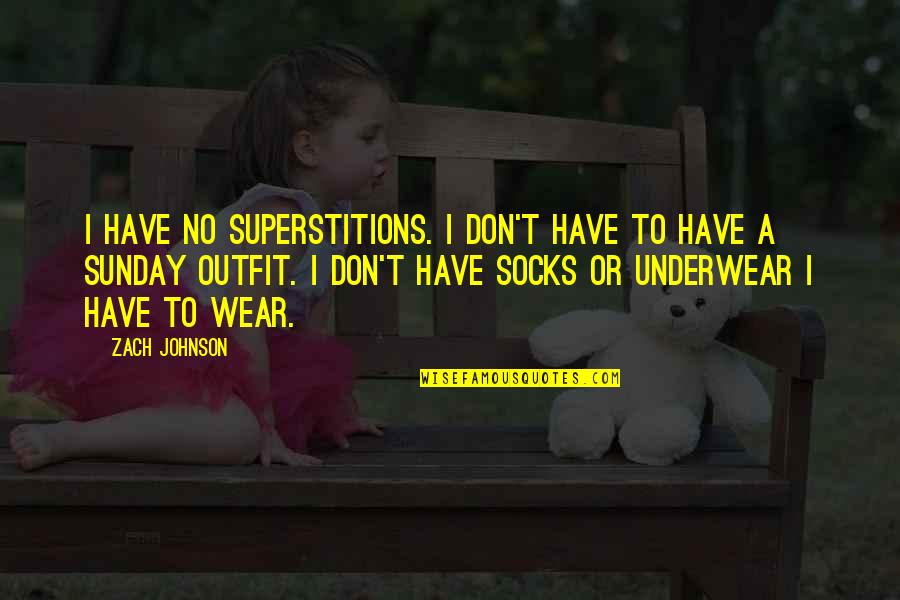 Vs Underwear Quotes By Zach Johnson: I have no superstitions. I don't have to