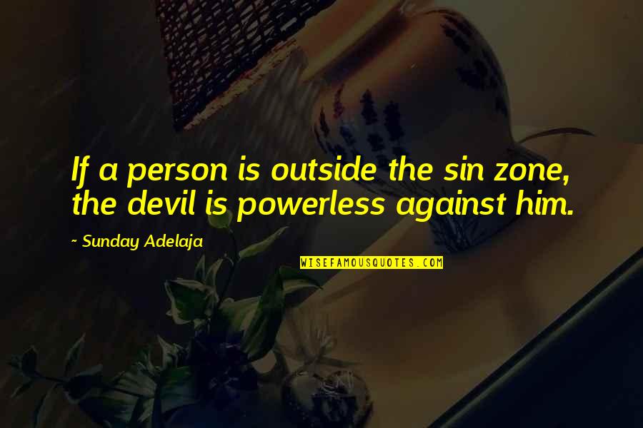 Vs Zone Quotes By Sunday Adelaja: If a person is outside the sin zone,