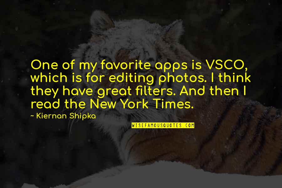 Vsco Quotes By Kiernan Shipka: One of my favorite apps is VSCO, which