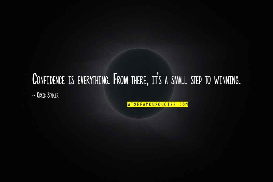 Vsenchne Quotes By Craig Stadler: Confidence is everything. From there, it's a small