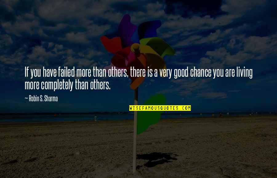 Vsenchne Quotes By Robin S. Sharma: If you have failed more than others, there Vsenchne Quotes By Robin S. Sharma: If you have failed more than others, there