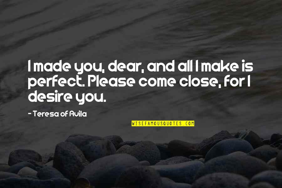 Vset3d Quotes By Teresa Of Avila: I made you, dear, and all I make