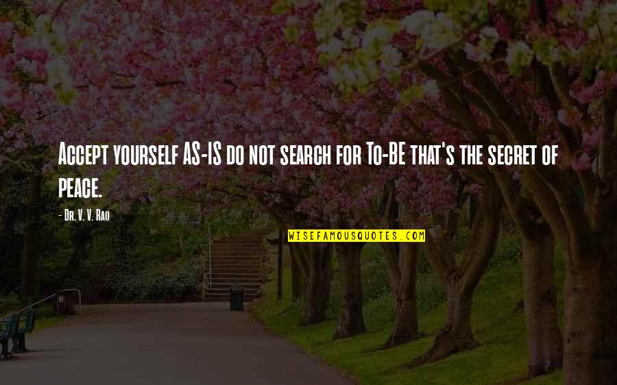 Vska Century Quotes By Dr. V. V. Rao: Accept yourself AS-IS do not search for To-BE