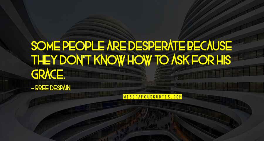 Vsthouse Quotes By Bree Despain: Some people are desperate because they don't know